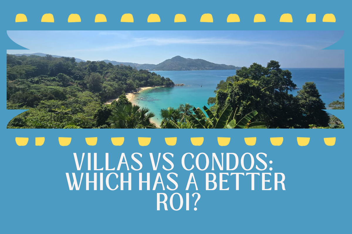 Comparing ROI between a Phuket villa and a condo – which property type offers better returns.